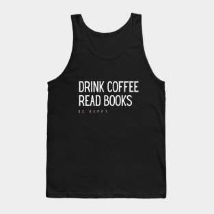 Drink coffee, read books, be happy Tank Top